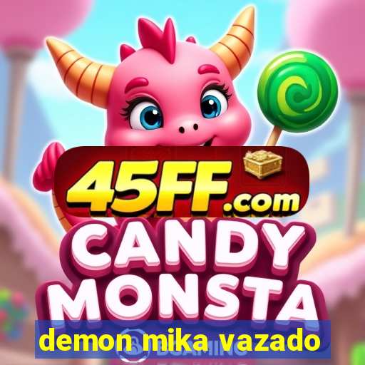 demon mika vazado